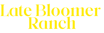 Late Bloomer Ranch